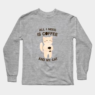 All I need is coffee and my cat Long Sleeve T-Shirt